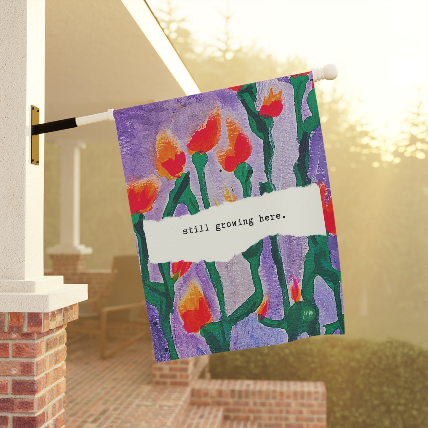 Garden Flag — "still growing here." Floral House Banner, Inspirational Outdoor Decor
