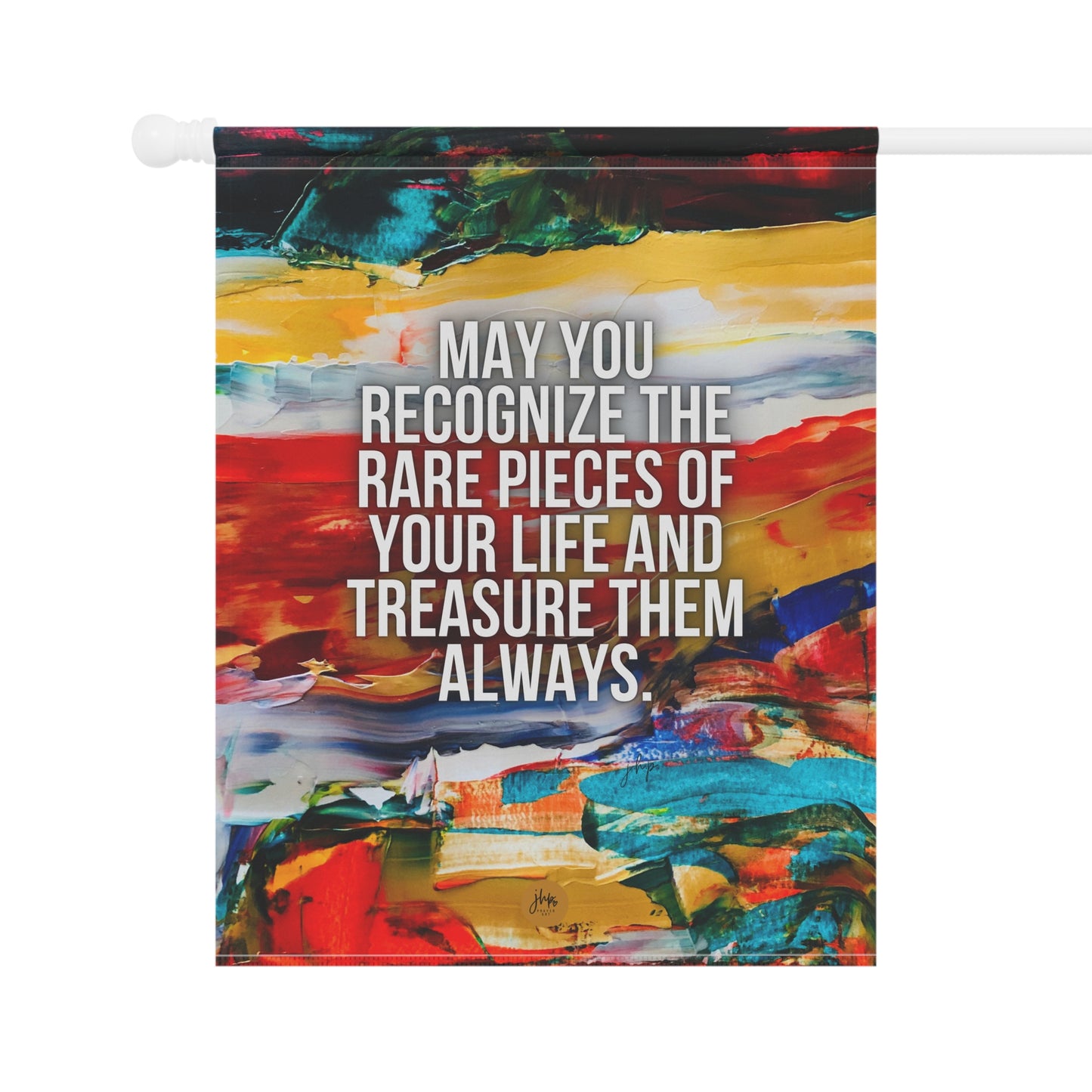 Inspirational Garden Flag – "May You Recognize the Rare Pieces of Your Life and Treasure Them Always"
