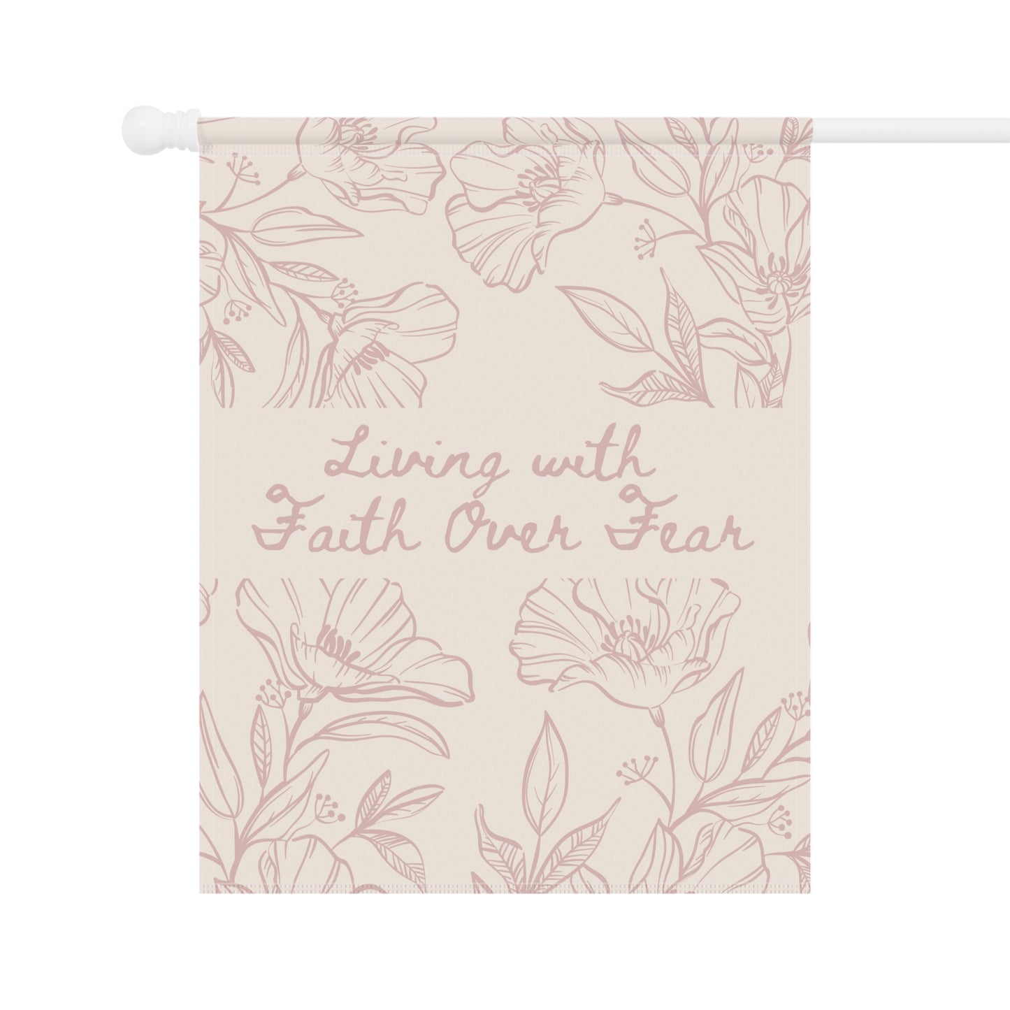 Garden Flag — “Living with Faith Over Fear” Floral House Banner