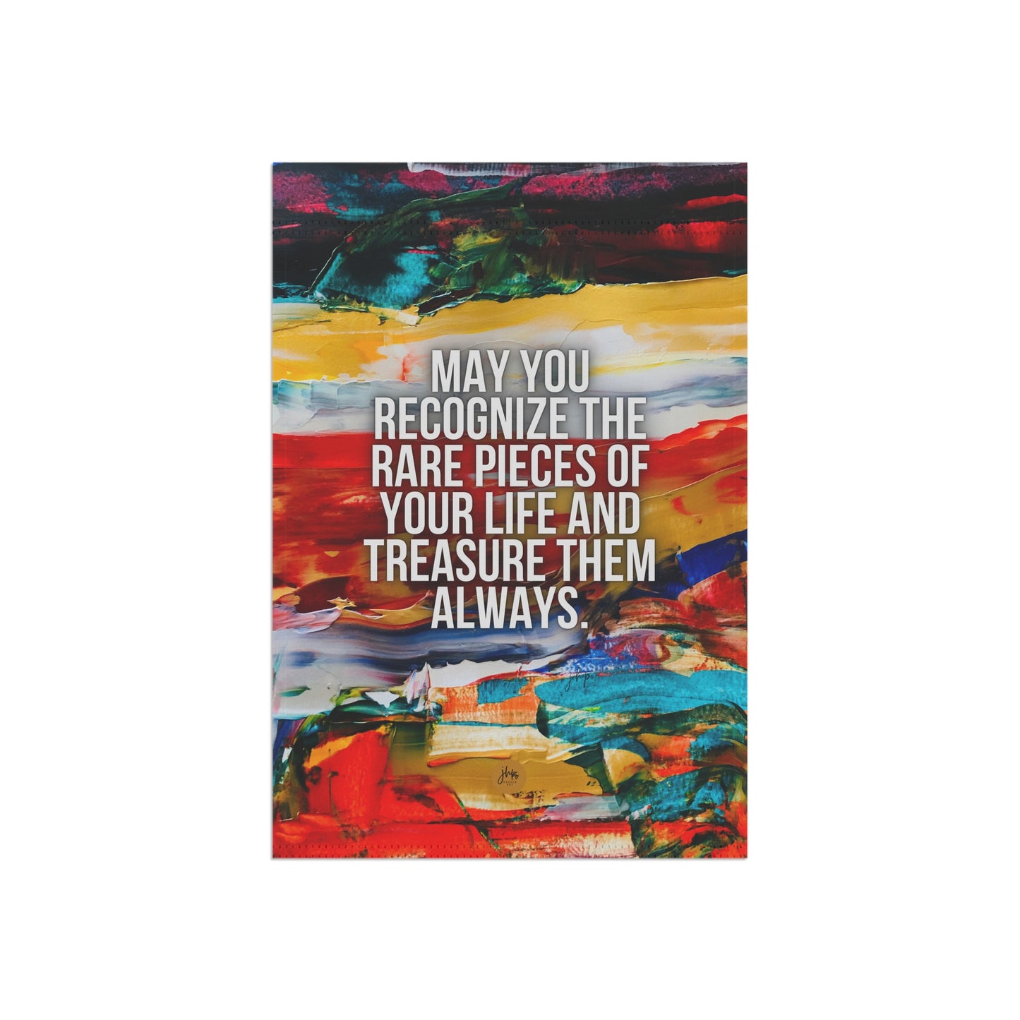 Inspirational Garden Flag – "May You Recognize the Rare Pieces of Your Life and Treasure Them Always"