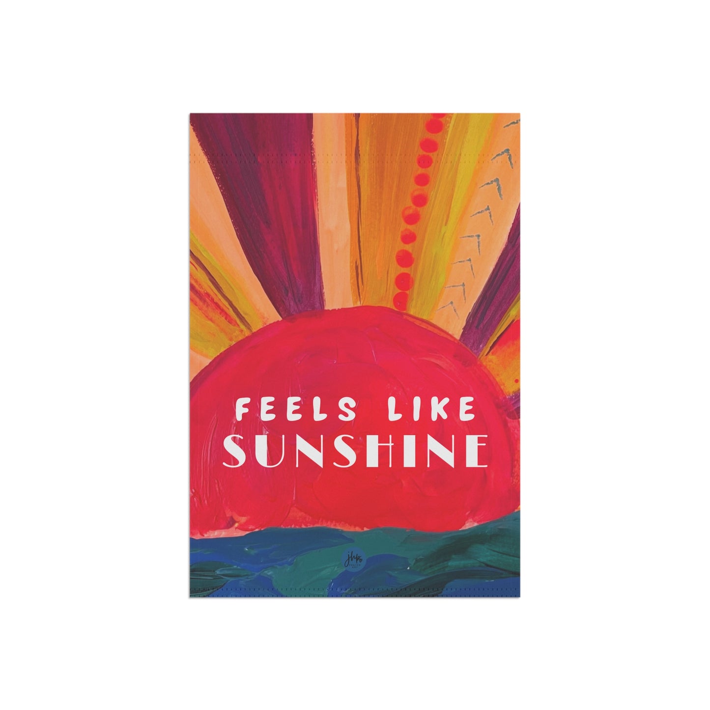 Feels Like Sunshine Garden Flag