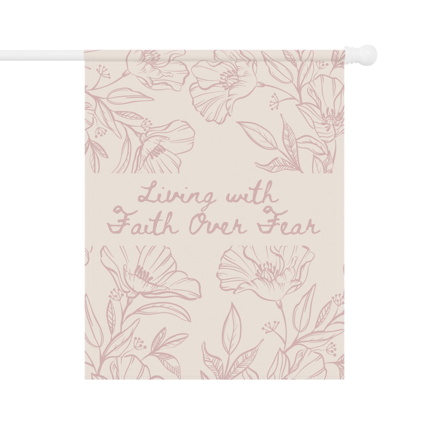 Garden Flag — “Living with Faith Over Fear” Floral House Banner