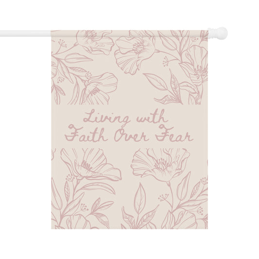 Garden Flag — “Living with Faith Over Fear” Floral House Banner