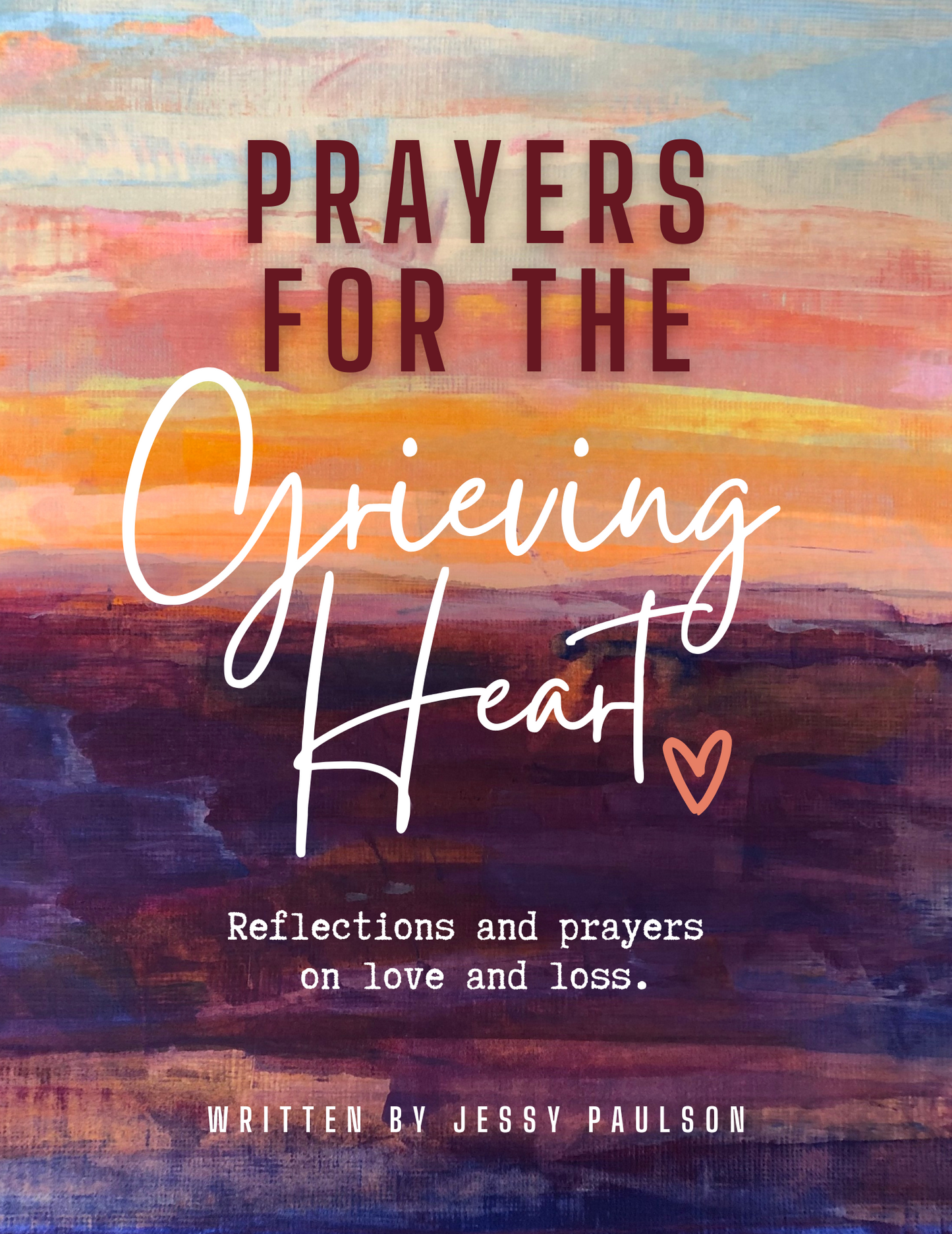 Prayers for the Grieving Heart: Reflections and prayers about love and loss.